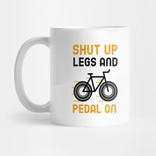 Shut Up Legs And Pedal On Mug